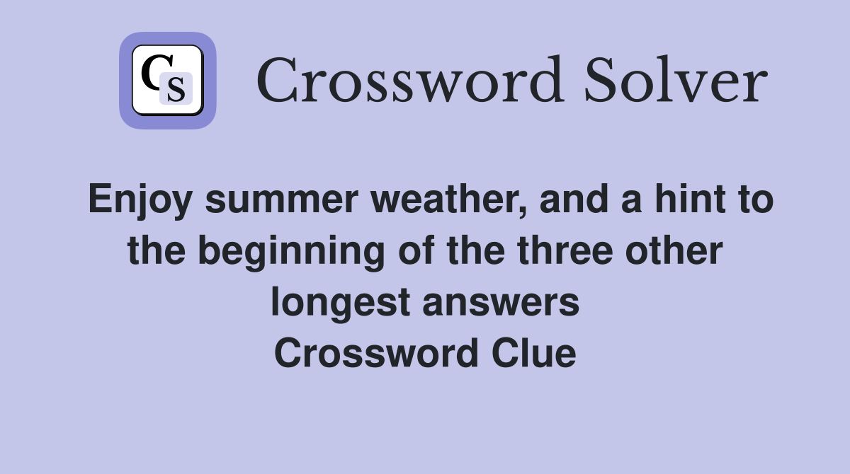 Enjoy summer weather, and a hint to the beginning of the three other